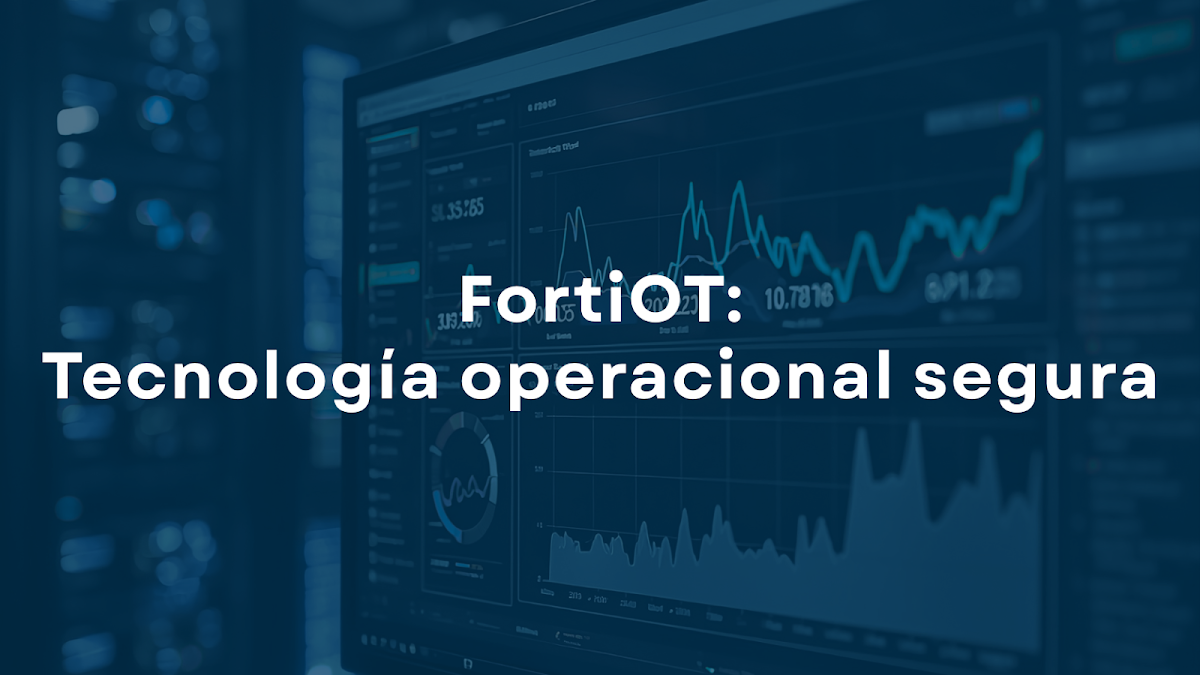 Fortinet OT: Servicio de seguridad que protege tu operación industrial